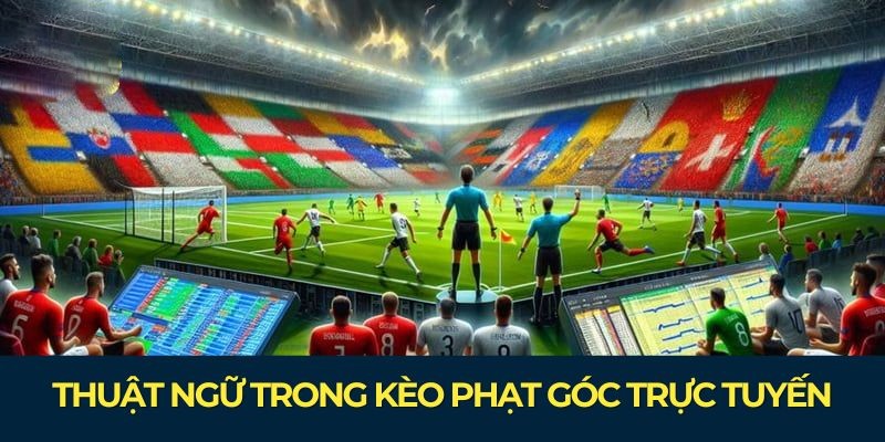 Thuật ngữ kiến thức kèo phạt góc