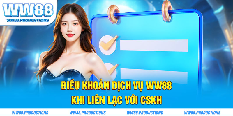 Điều khoản dịch vụ WW88 khi liên lạc với CSKH