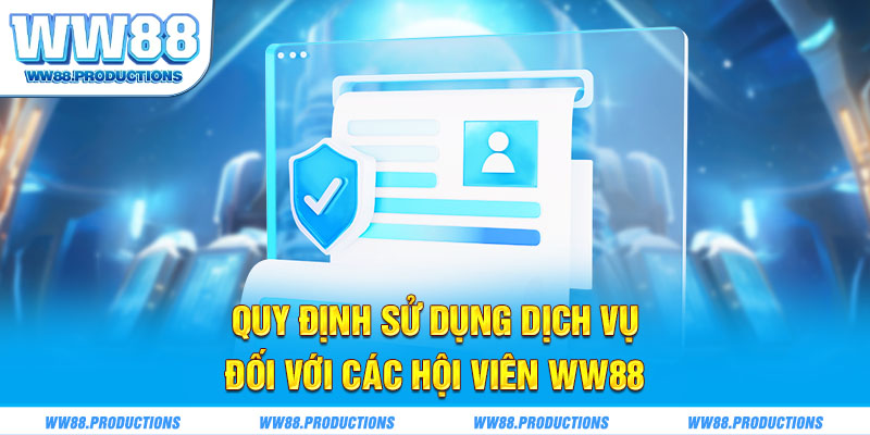 Quy định sử dụng dịch vụ đối với các hội viên WW88